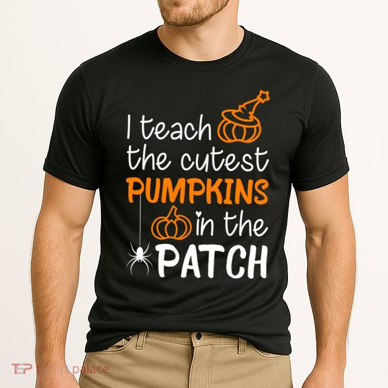 I Teach The Cutest Pumpkins in the Patch Halloween Teacher Performance Shirt
