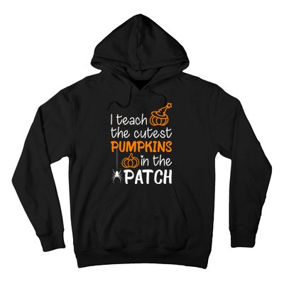 I Teach The Cutest Pumpkins in the Patch Halloween Teacher Hoodie