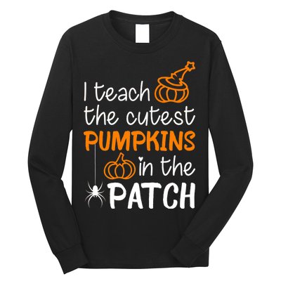 I Teach The Cutest Pumpkins in the Patch Halloween Teacher Long Sleeve Shirt