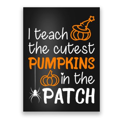 I Teach The Cutest Pumpkins in the Patch Halloween Teacher Poster
