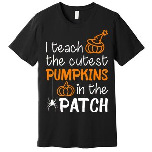 I Teach The Cutest Pumpkins in the Patch Halloween Teacher Premium T-Shirt