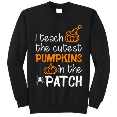 I Teach The Cutest Pumpkins in the Patch Halloween Teacher Tall Sweatshirt