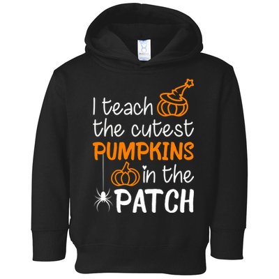 I Teach The Cutest Pumpkins in the Patch Halloween Teacher Toddler Hoodie