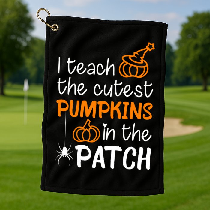 I Teach The Cutest Pumpkins in the Patch Halloween Teacher Golf Towel