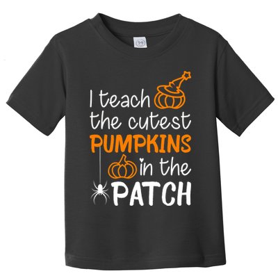 I Teach The Cutest Pumpkins in the Patch Halloween Teacher Toddler T-Shirt