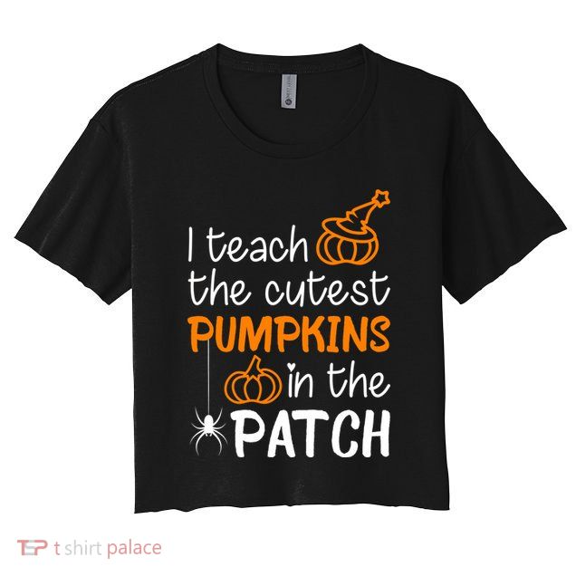 I Teach The Cutest Pumpkins in the Patch Halloween Teacher Crop Top