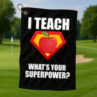 I Teach What Your Superpower? Golf Towel