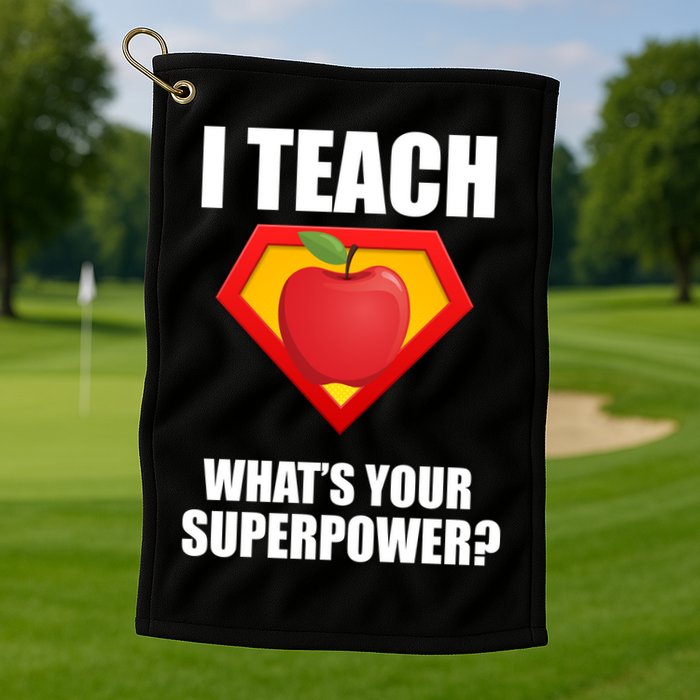 I Teach What Your Superpower? Golf Towel