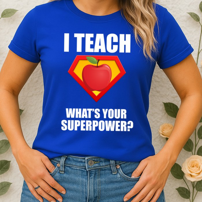 I Teach What Your Superpower? Womens T-Shirt