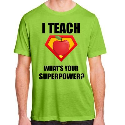 I Teach What Your Superpower? Funny Teacher Adult ChromaSoft Performance T-Shirt