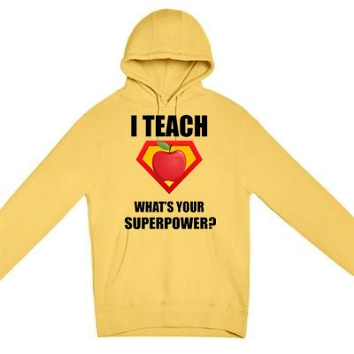 I Teach What Your Superpower? Funny Teacher Premium Pullover Hoodie