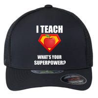 I Teach What Your Superpower? Funny Teacher Flexfit Unipanel Trucker Cap