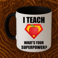 I Teach What Your Superpower? Funny Teacher Mug
