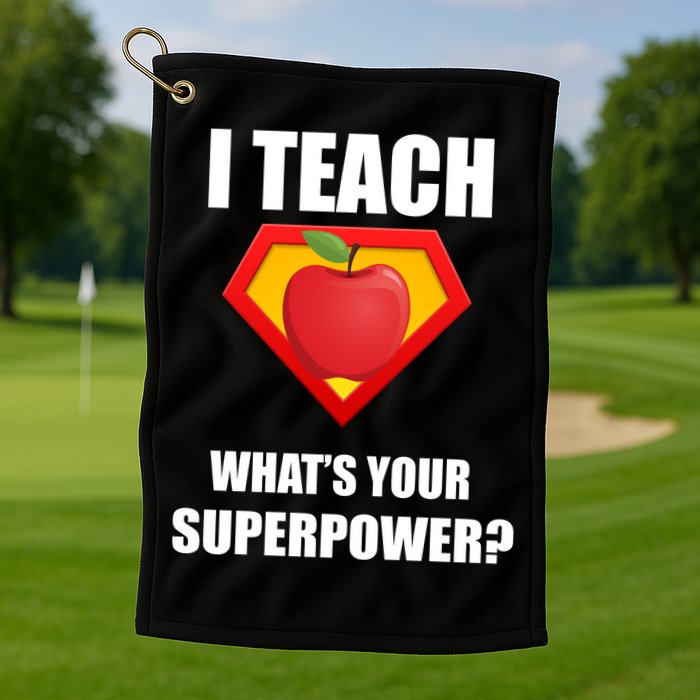 I Teach What Your Superpower? Funny Teacher Golf Towel