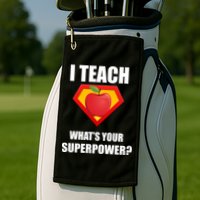 I Teach What Your Superpower? Funny Teacher Golf Towel