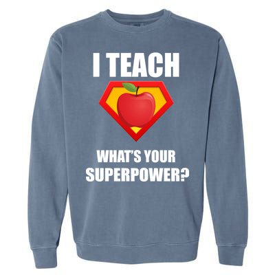 I Teach What Your Superpower? Funny Teacher Garment-Dyed Sweatshirt