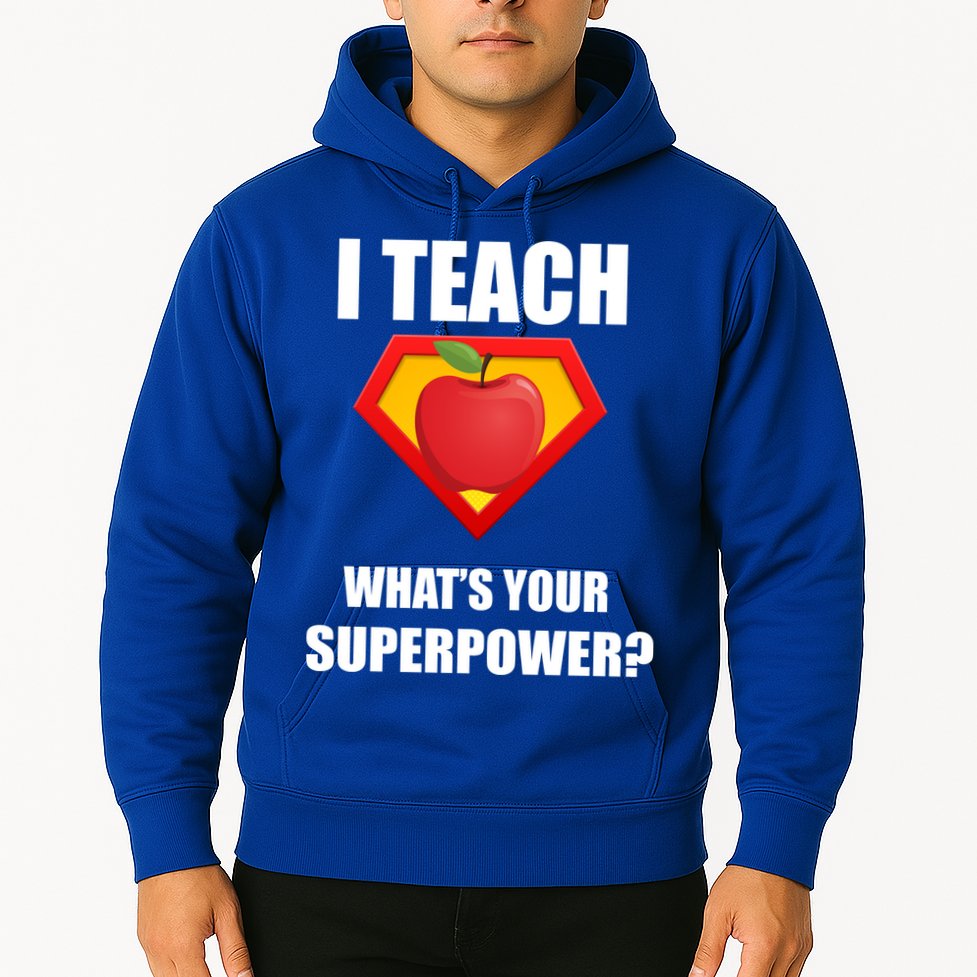 I Teach What Your Superpower? Funny Teacher Hoodie
