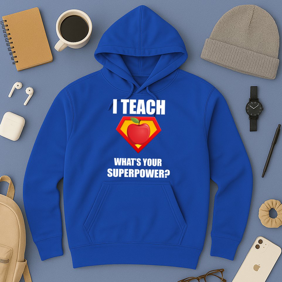 I Teach What Your Superpower? Funny Teacher Hoodie