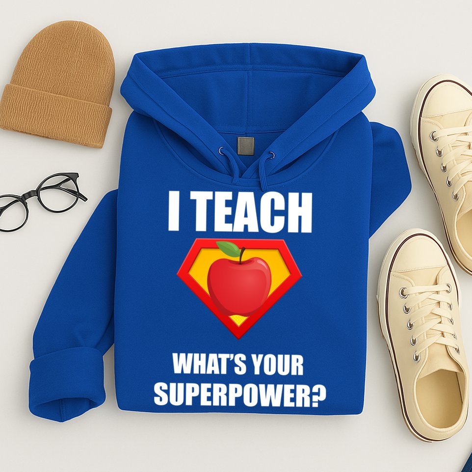 I Teach What Your Superpower? Funny Teacher Hoodie