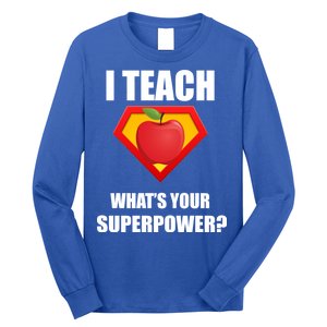 I Teach What Your Superpower? Funny Teacher Long Sleeve Shirt