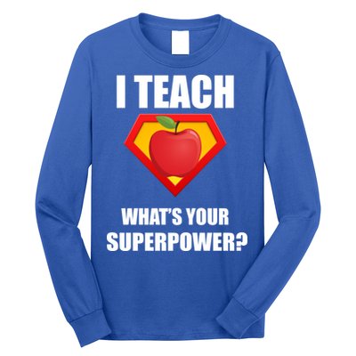 I Teach What Your Superpower? Funny Teacher Long Sleeve Shirt