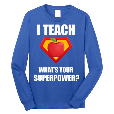 I Teach What Your Superpower? Funny Teacher Long Sleeve Shirt