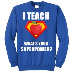 I Teach What Your Superpower? Funny Teacher Sweatshirt