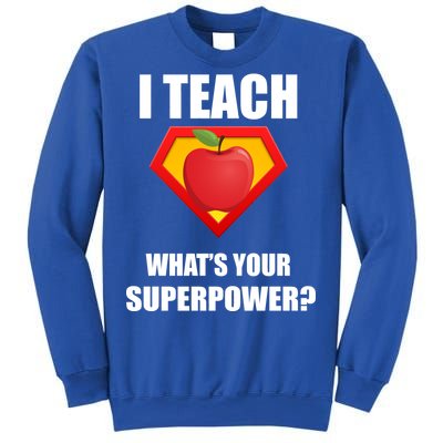 I Teach What Your Superpower? Funny Teacher Sweatshirt