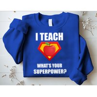 I Teach What Your Superpower? Funny Teacher Sweatshirt