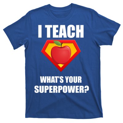 I Teach What Your Superpower? Funny Teacher T-Shirt