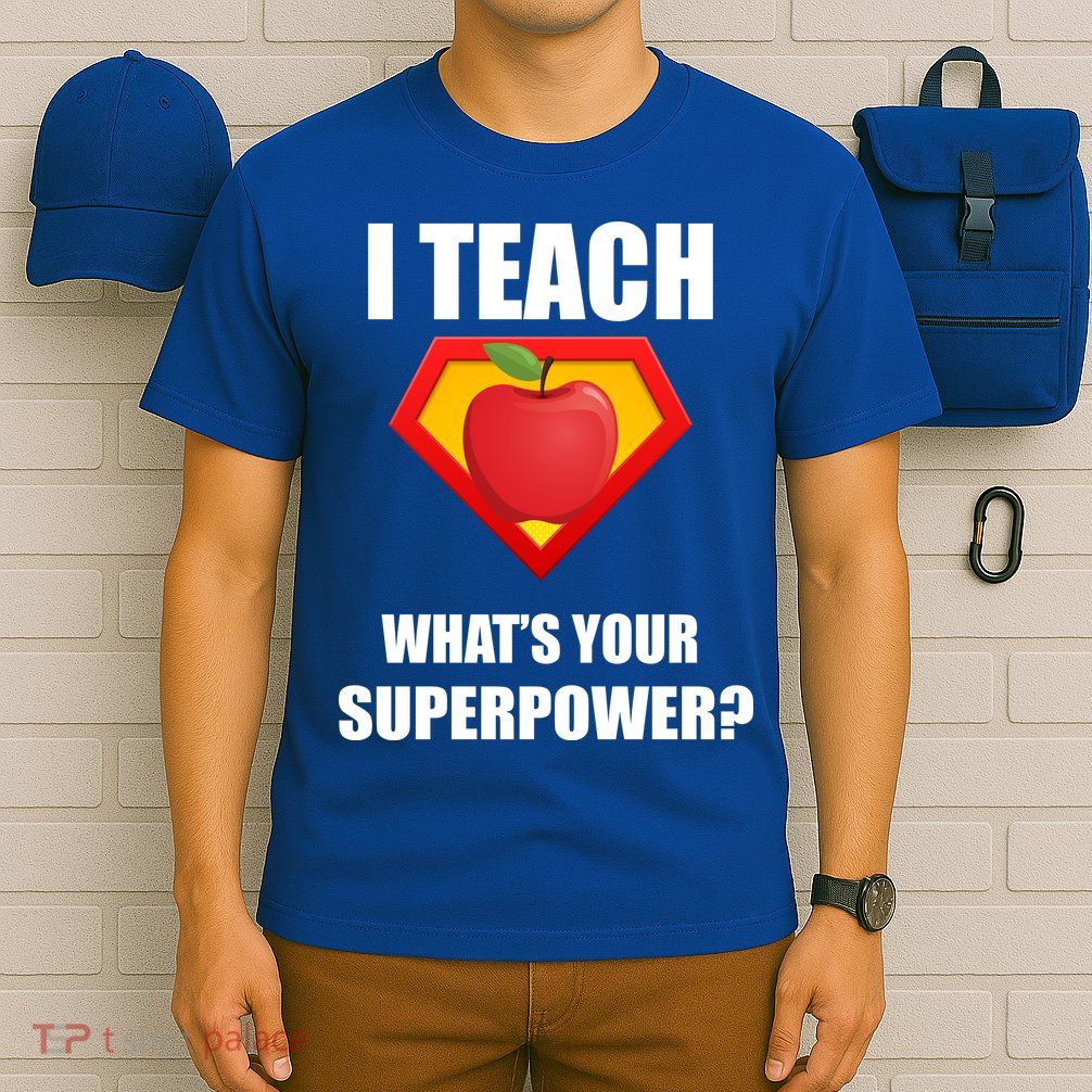 I Teach What Your Superpower? Funny Teacher T-Shirt
