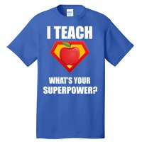 I Teach What Your Superpower? Funny Teacher Tall T-Shirt