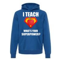 I Teach What Your Superpower? Funny Teacher Premium Hoodie