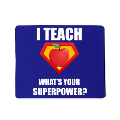 I Teach What Your Superpower? Funny Teacher Mousepad