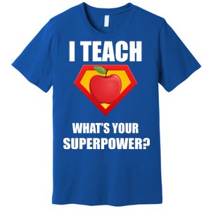 I Teach What Your Superpower? Funny Teacher Premium T-Shirt