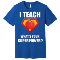 I Teach What Your Superpower? Funny Teacher Premium T-Shirt