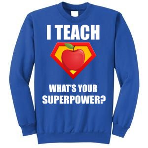 I Teach What Your Superpower? Funny Teacher Tall Sweatshirt