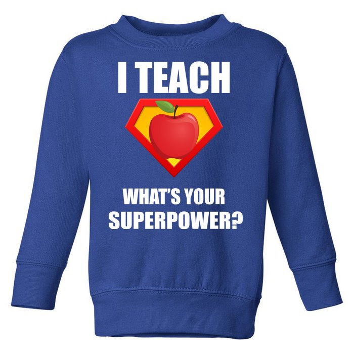 I Teach What Your Superpower? Funny Teacher Toddler Sweatshirt