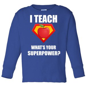 I Teach What Your Superpower? Funny Teacher Toddler Long Sleeve Shirt