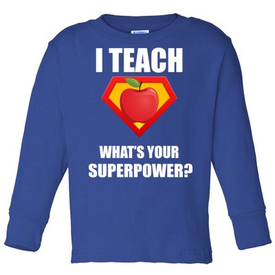 I Teach What Your Superpower? Funny Teacher Toddler Long Sleeve Shirt