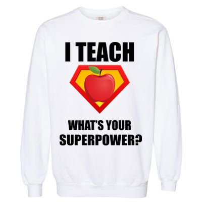 I Teach What Your Superpower? Funny Teacher Garment-Dyed Sweatshirt
