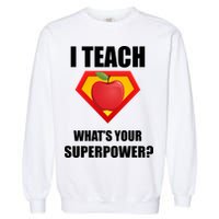 I Teach What Your Superpower? Funny Teacher Garment-Dyed Sweatshirt
