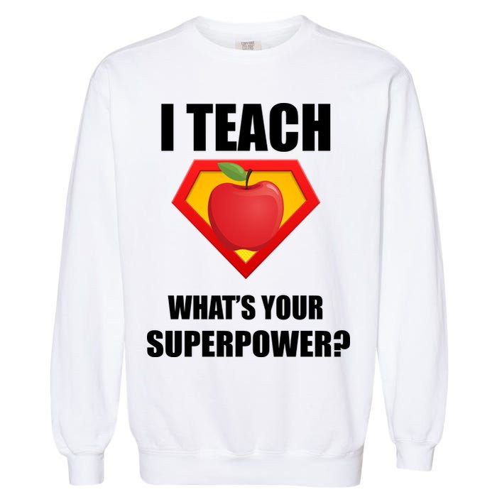 I Teach What Your Superpower? Funny Teacher Garment-Dyed Sweatshirt