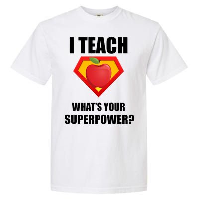 I Teach What Your Superpower? Funny Teacher Garment-Dyed Heavyweight T-Shirt