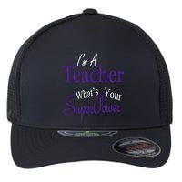 I Teach What's Your Super Power Flexfit Unipanel Trucker Cap