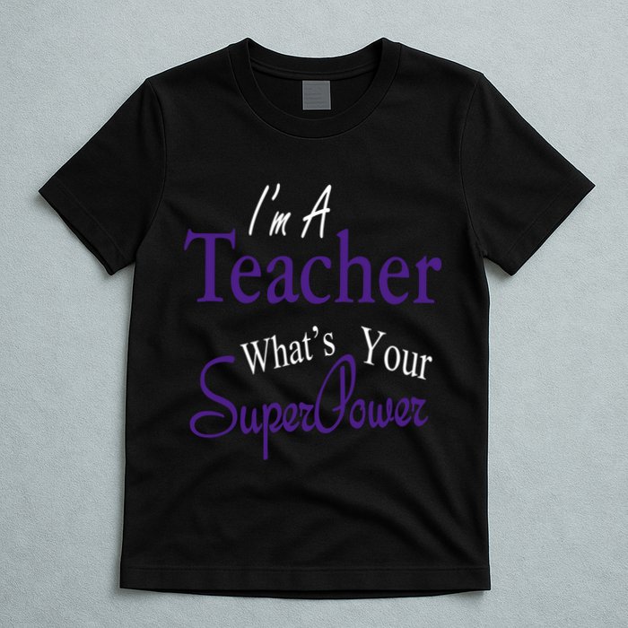 I Teach What's Your Super Power T-Shirt
