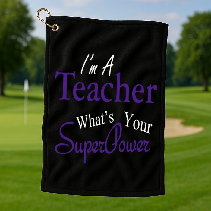 I Teach What's Your Super Power Golf Towel