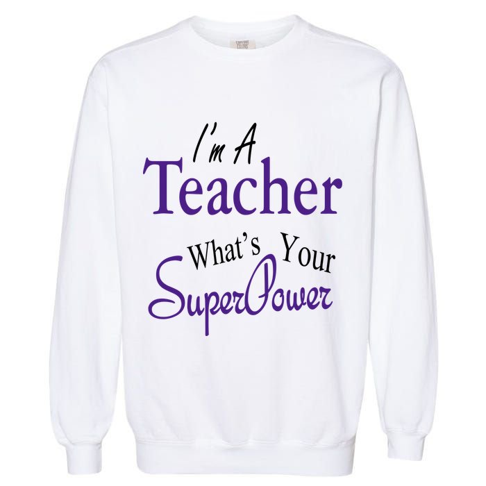 I Teach What's Your Super Power Garment-Dyed Sweatshirt