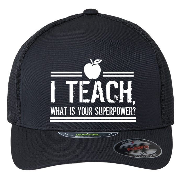I Teach What's Your Super Power Funny Flexfit Unipanel Trucker Cap