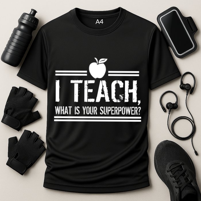 I Teach What's Your Super Power Funny Performance Shirt